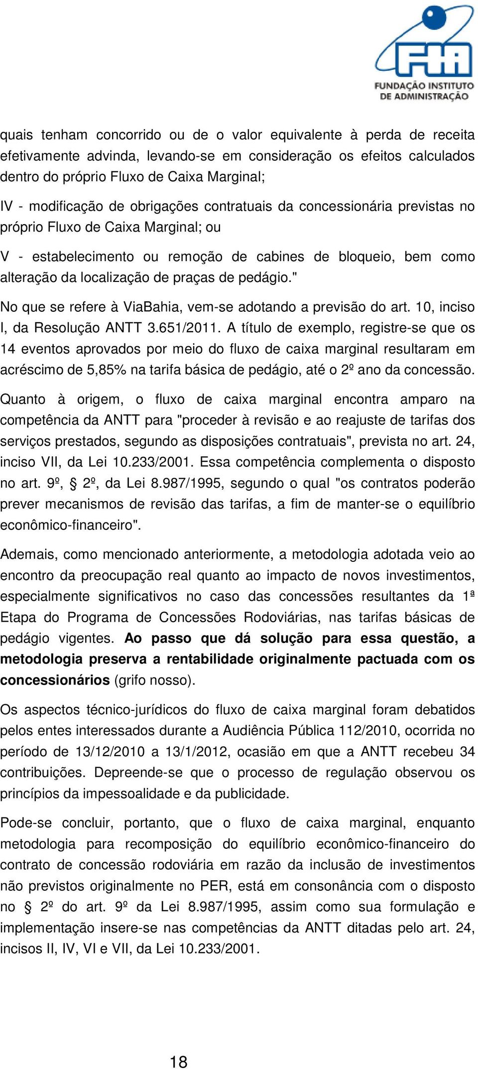 pedágio." No que se refere à ViaBahia, vem-se adotando a previsão do art. 10, inciso I, da Resolução ANTT 3.651/2011.