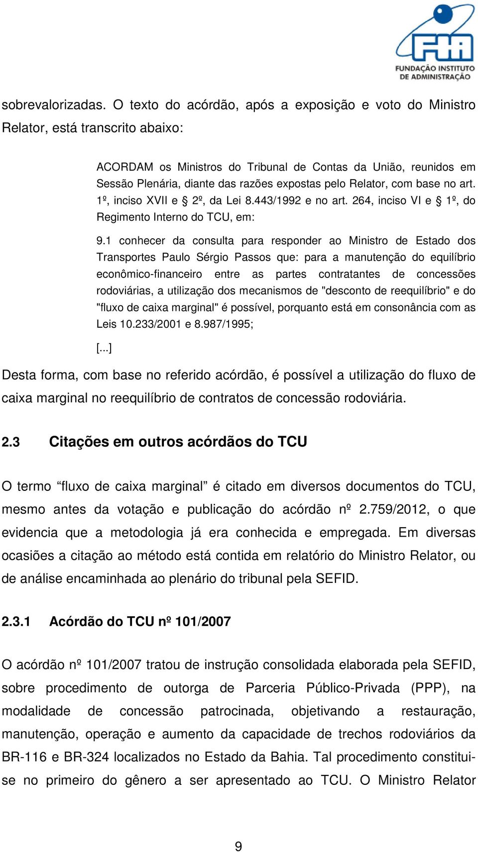 pelo Relator, com base no art. 1º, inciso XVII e 2º, da Lei 8.443/1992 e no art. 264, inciso VI e 1º, do Regimento Interno do TCU, em: 9.