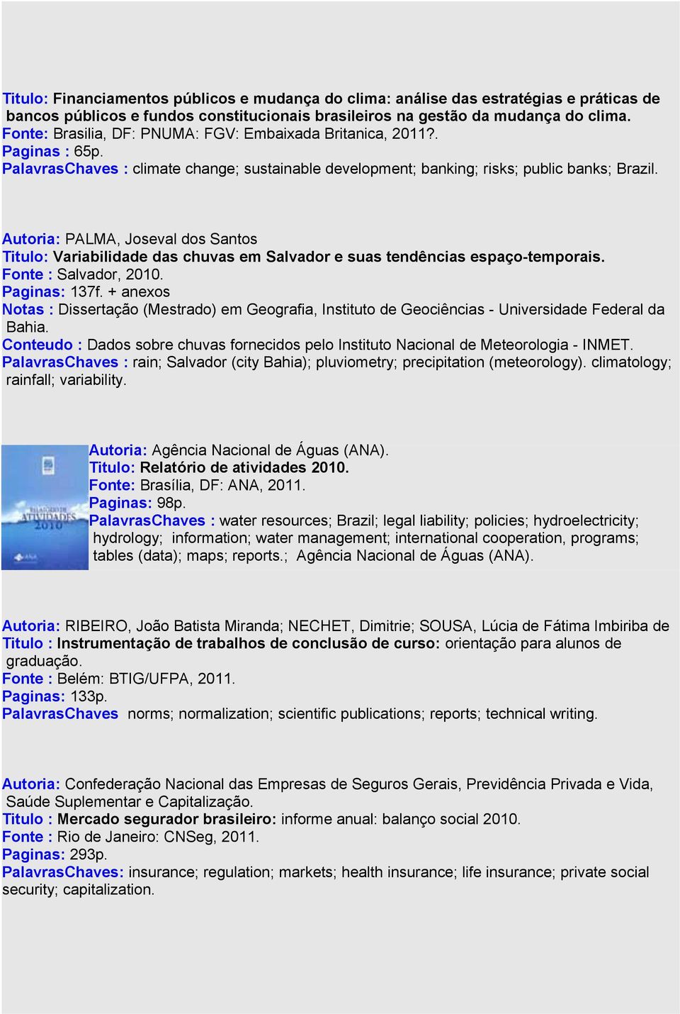 Autoria: PALMA, Joseval dos Santos Titulo: Variabilidade das chuvas em Salvador e suas tendências espaço-temporais. Fonte : Salvador, 2010. Paginas: 137f.