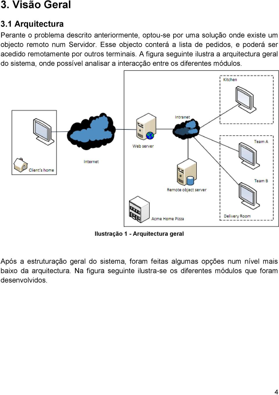 A figura seguinte ilustra a arquitectura geral do sistema, onde possível analisar a interacção entre os diferentes módulos.