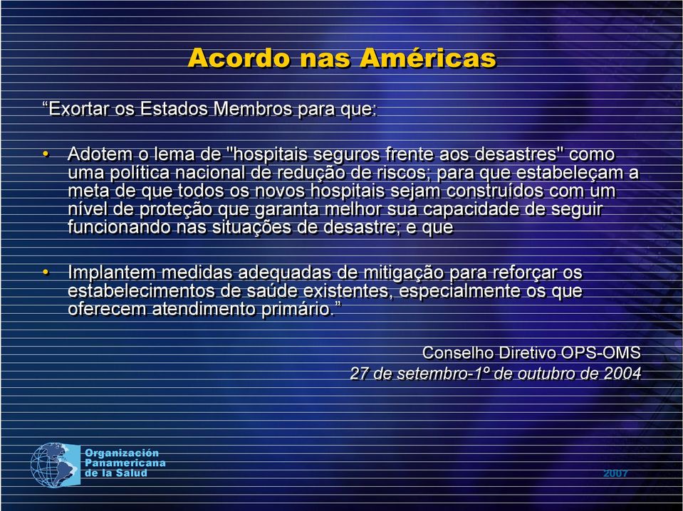 melhor sua capacidade de seguir funcionando nas situações de desastre; e que Implantem medidas adequadas de mitigação para reforçar os