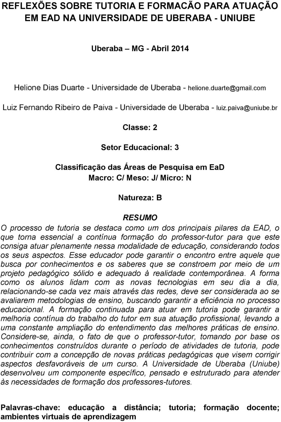 br Classe: 2 Setor Educacional: 3 Classificação das Áreas de Pesquisa em EaD Macro: C/ Meso: J/ Micro: N Natureza: B RESUMO O processo de tutoria se destaca como um dos principais pilares da EAD, o