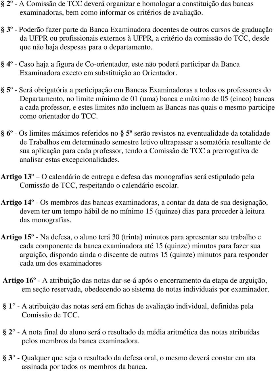 departamento. 4º - Caso haja a figura de Co-orientador, este não poderá participar da Banca Examinadora exceto em substituição ao Orientador.