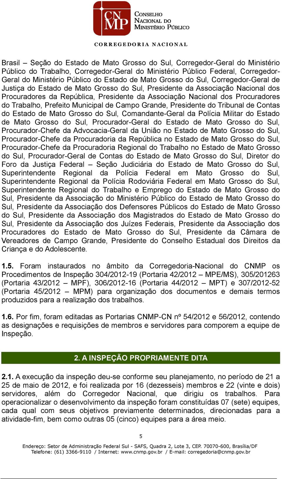 Trabalho, Prefeito Municipal de Campo Grande, Presidente do Tribunal de Contas do Estado de Mato Grosso do Sul, Comandante-Geral da Polícia Militar do Estado de Mato Grosso do Sul, Procurador-Geral