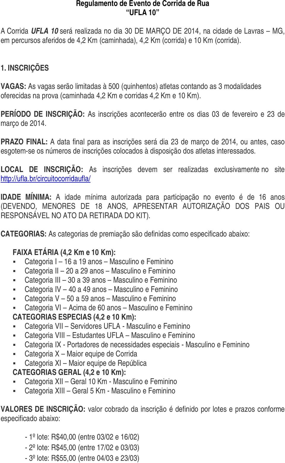 PERÍODO DE INSCRIÇÃO: As inscrições acontecerão entre os dias 03 de fevereiro e 23 de março de 2014.