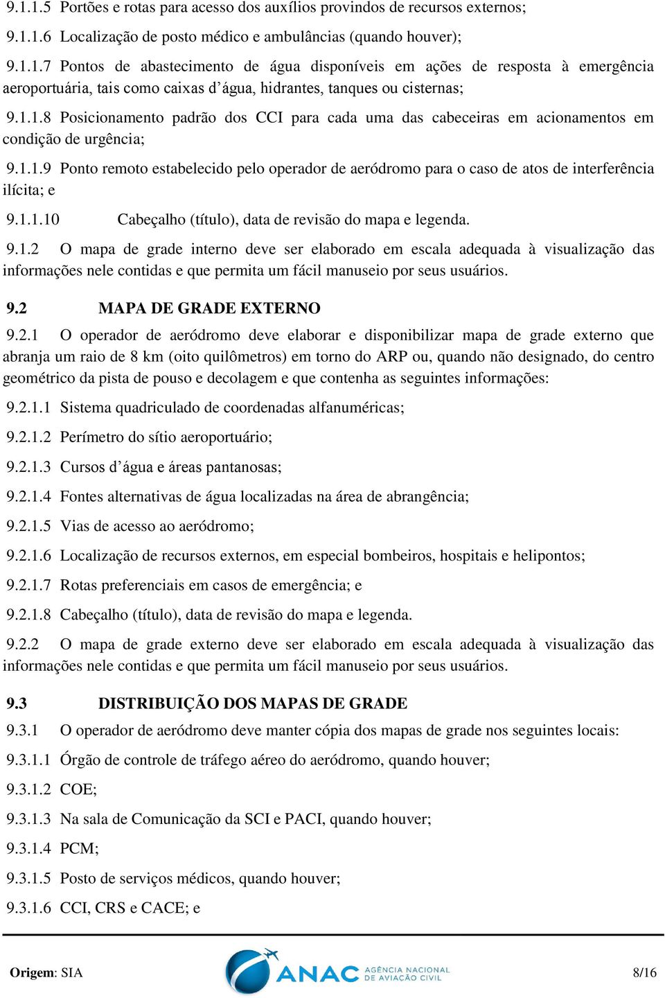 1.1.10 Cabeçalho (título), data de revisão do mapa e legenda. 9.1.2 O mapa de grade interno deve ser elaborado em escala adequada à visualização das informações nele contidas e que permita um fácil manuseio por seus usuários.