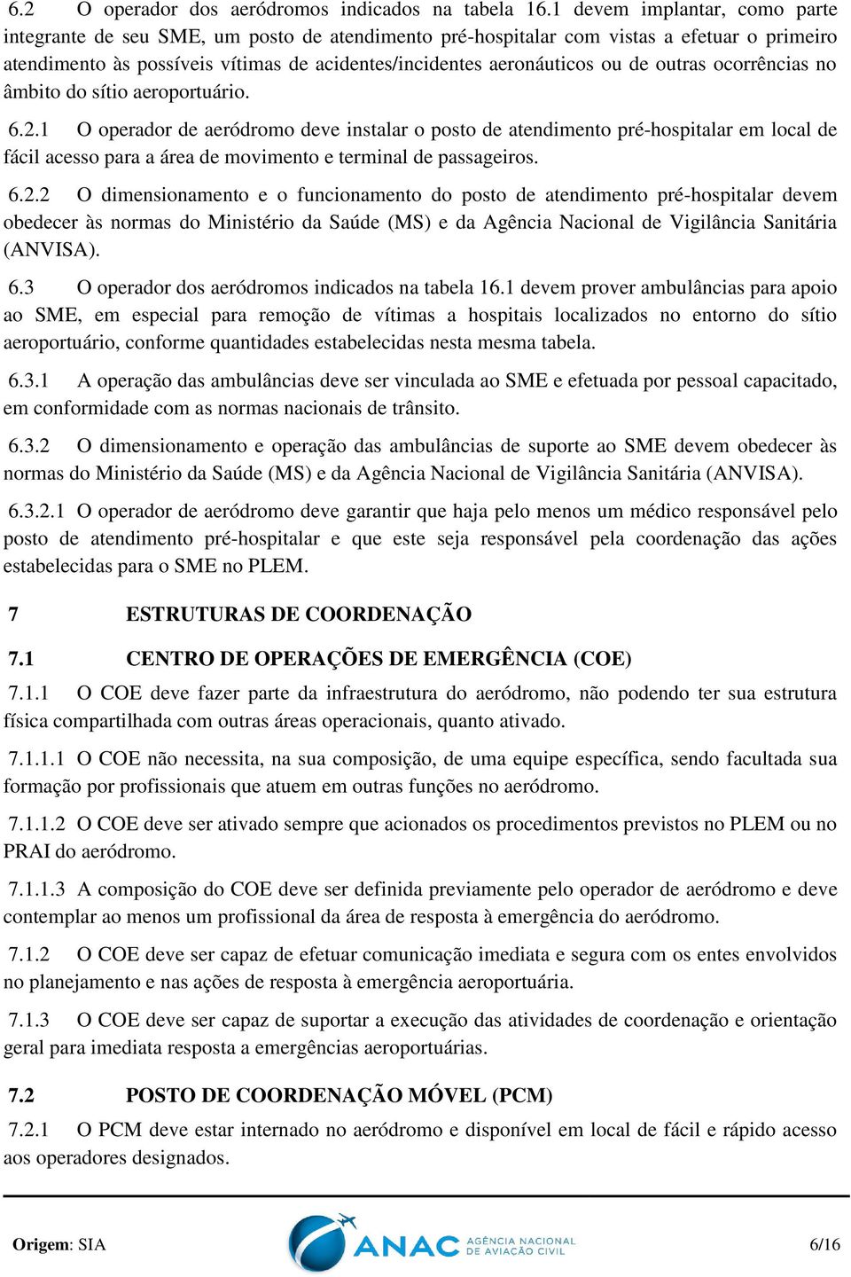 outras ocorrências no âmbito do sítio aeroportuário. 6.2.