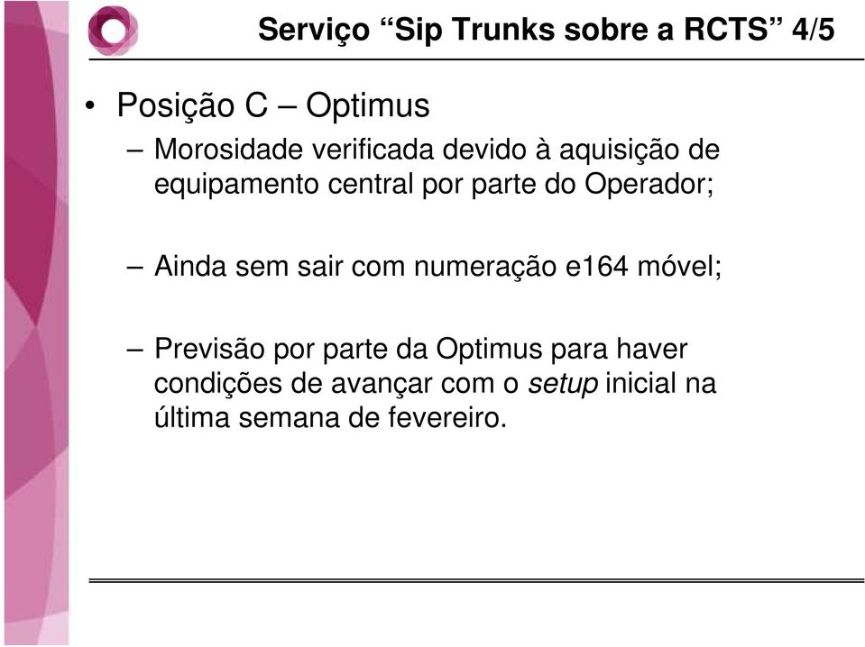 Operador; Ainda sem sair com numeração e164 móvel; Previsão por parte da