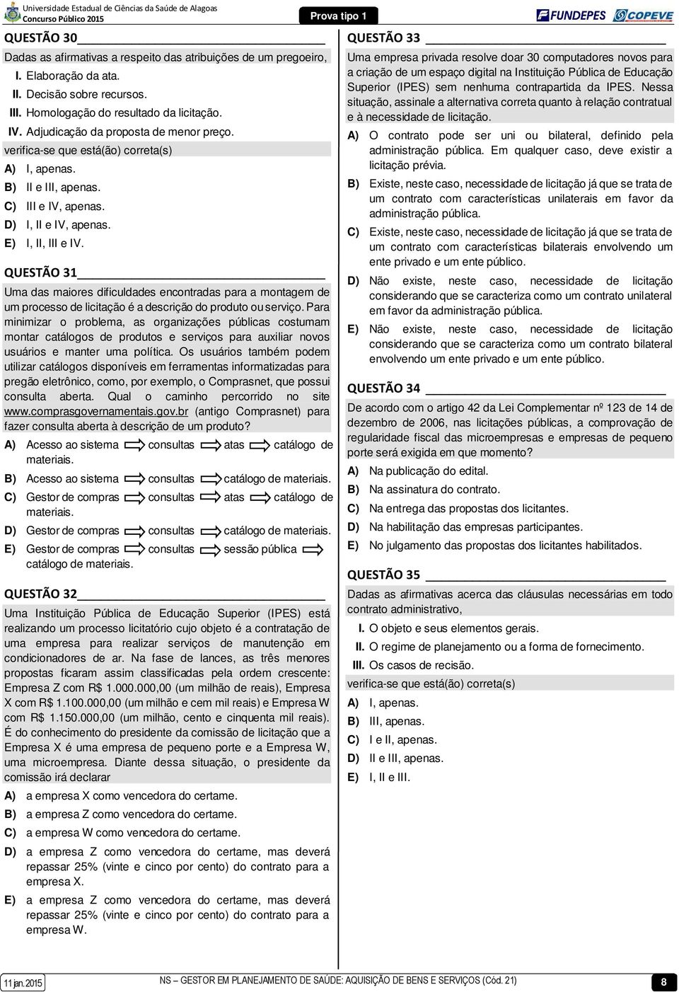 QUESTÃO 31 Uma das maiores dificuldades encontradas para a montagem de um processo de licitação é a descrição do produto ou serviço.