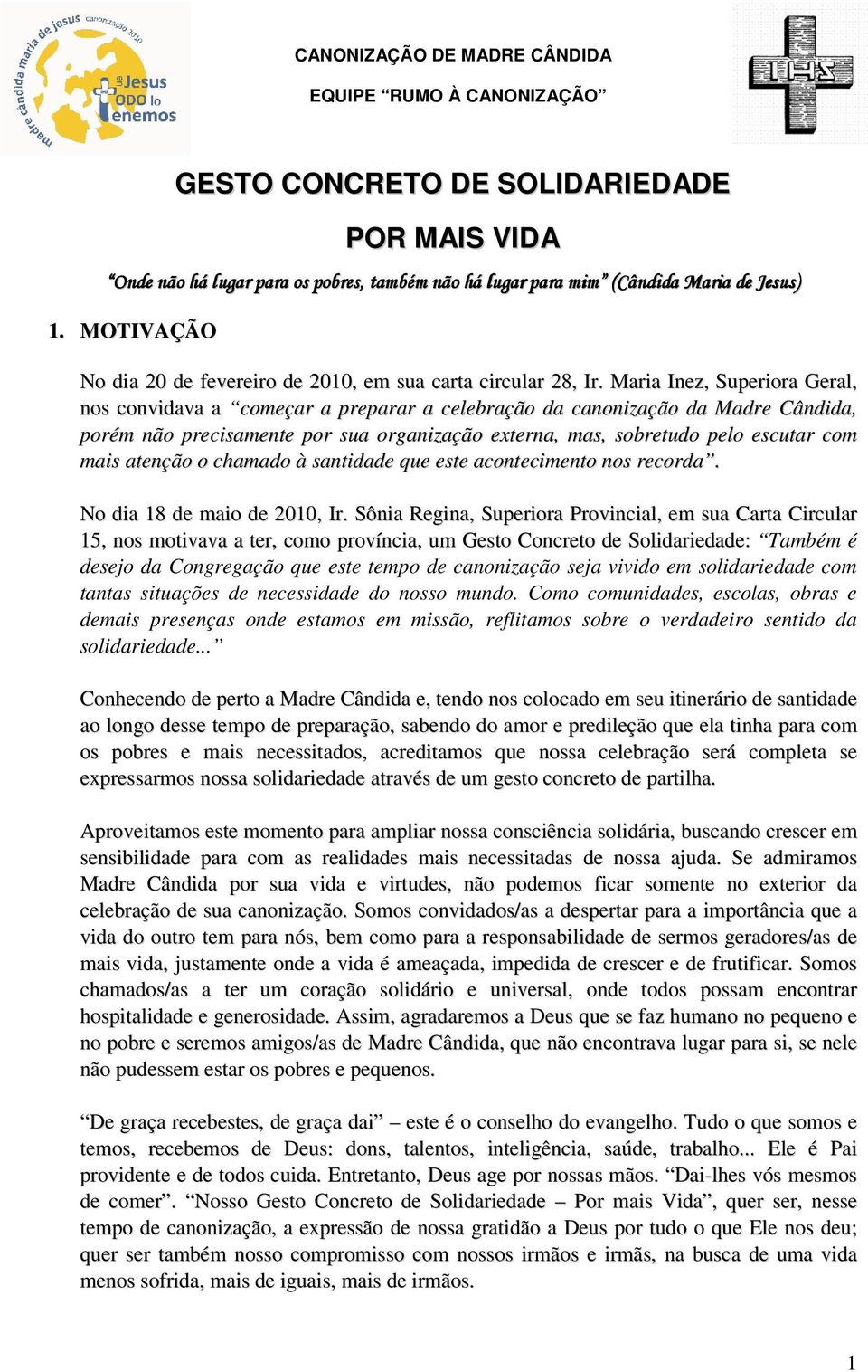 Maria Inez, Superiora Geral, nos convidava a começar a preparar a celebração da canonização da Madre Cândida, porém não precisamente por sua organização externa, mas, sobretudo pelo escutar com mais