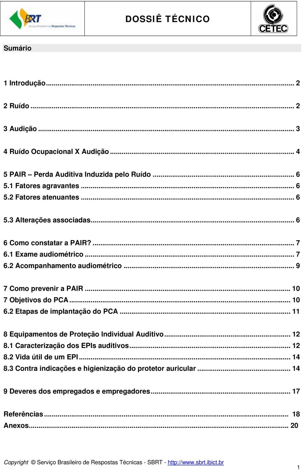 .. 9 7 Como prevenir a PAIR...10 7 Objetivos do PCA... 10 6.2 Etapas de implantação do PCA... 11 8 Equipamentos de Proteção Individual Auditivo... 12 8.