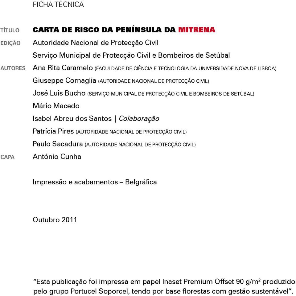 SetúBAl) Mário Macedo Isabel Abreu dos Santos Colaboração Patrícia Pires (Autoridade NACioNAl de Protecção Civil) CAPA Paulo Sacadura (Autoridade NACioNAl de Protecção Civil) António Cunha