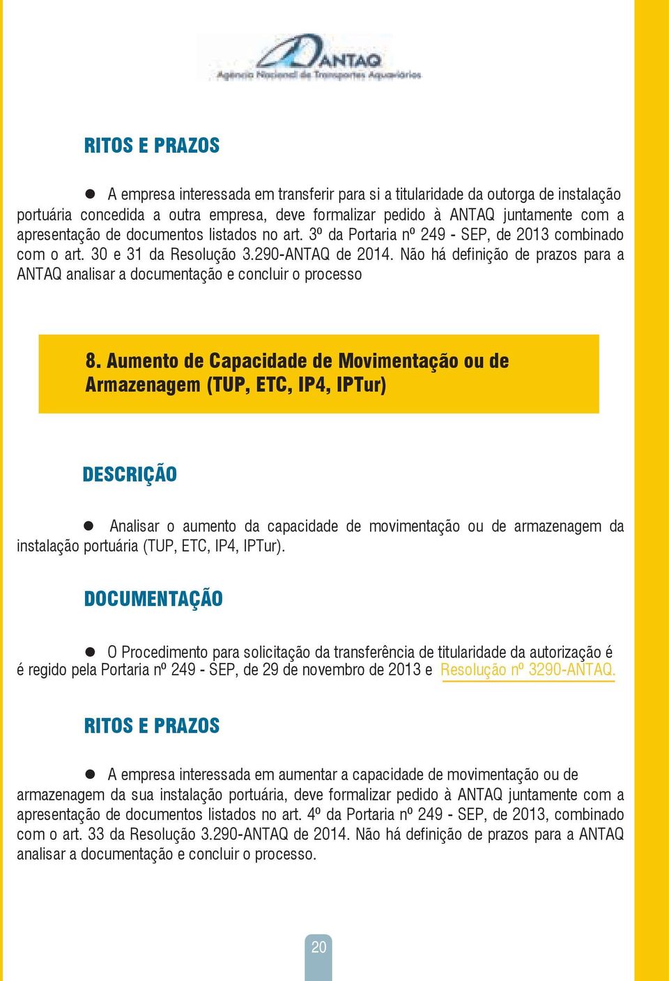 Não há definição de prazos para a ANTAQ analisar a documentação e concluir o processo 8.