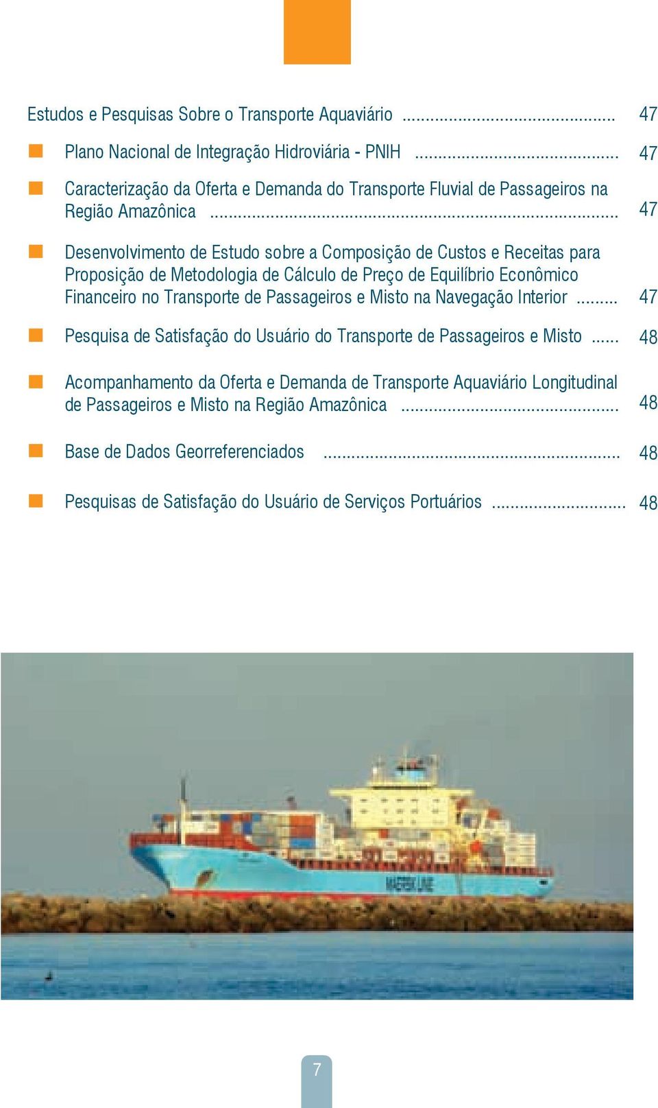 .. 47 Desenvolvimento de Estudo sobre a Composição de Custos e Receitas para Proposição de Metodologia de Cálculo de Preço de Equilíbrio Econômico Financeiro no Transporte de