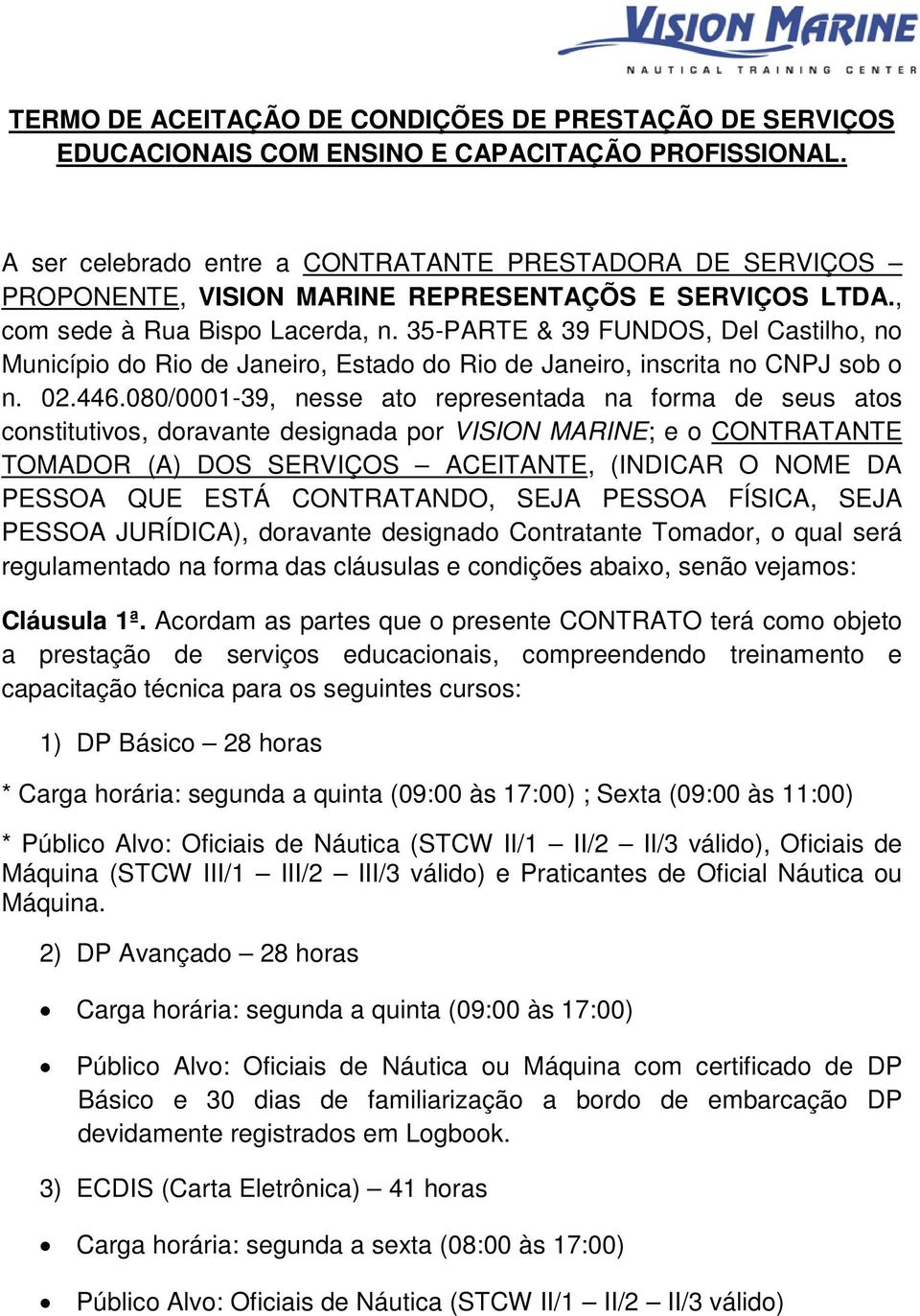 35-PARTE & 39 FUNDOS, Del Castilho, no Município do Rio de Janeiro, Estado do Rio de Janeiro, inscrita no CNPJ sob o n. 02.446.