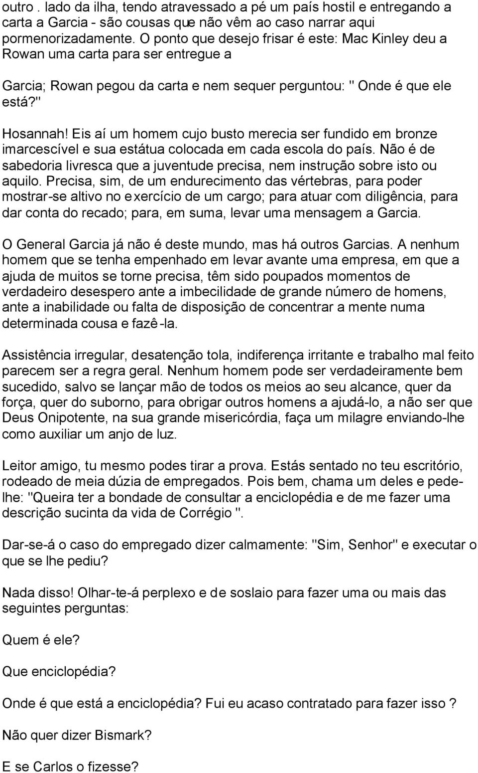 Eis aí um homem cujo busto merecia ser fundido em bronze imarcescível e sua estátua colocada em cada escola do país.