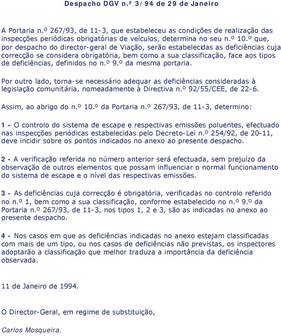 no n.º 9.º da mesma portaria. Por outro lado, torna-se necessário adequar as deficiências consideradas à legislação comunitária, nomeadamente à Directiva n.º 92/55/CEE, de 22-6. Assim, ao abrigo do n.