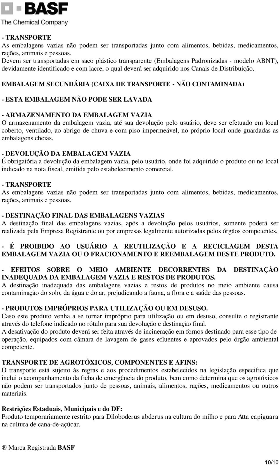 EMBALAGEM SECUNDÁRIA (CAIXA DE TRANSPORTE - NÃO CONTAMINADA) - ESTA EMBALAGEM NÃO PODE SER LAVADA - ARMAZENAMENTO DA EMBALAGEM VAZIA O armazenamento da embalagem vazia, até sua devolução pelo