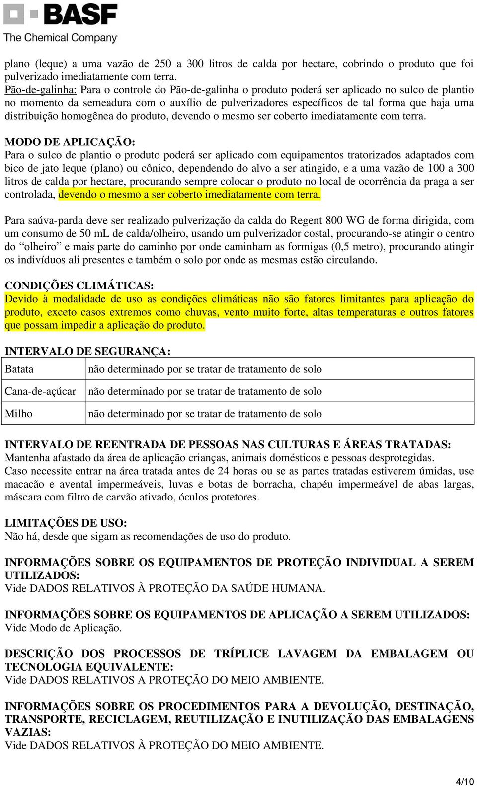 distribuição homogênea do produto, devendo o mesmo ser coberto imediatamente com terra.