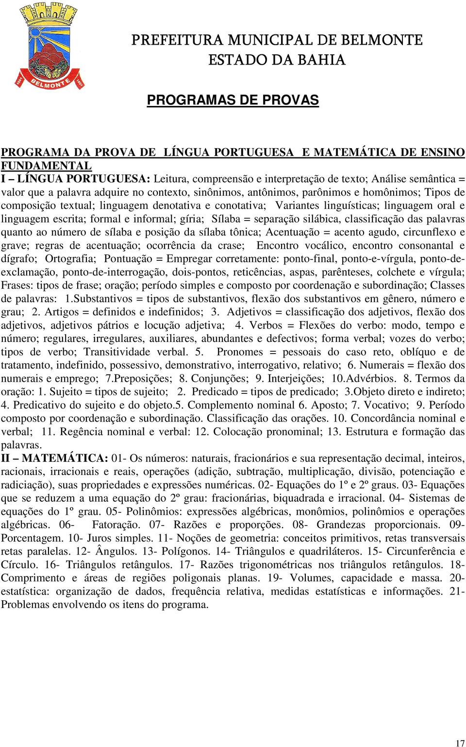 informal; gíria; Sílaba = separação silábica, classificação das palavras quanto ao número de sílaba e posição da sílaba tônica; Acentuação = acento agudo, circunflexo e grave; regras de acentuação;