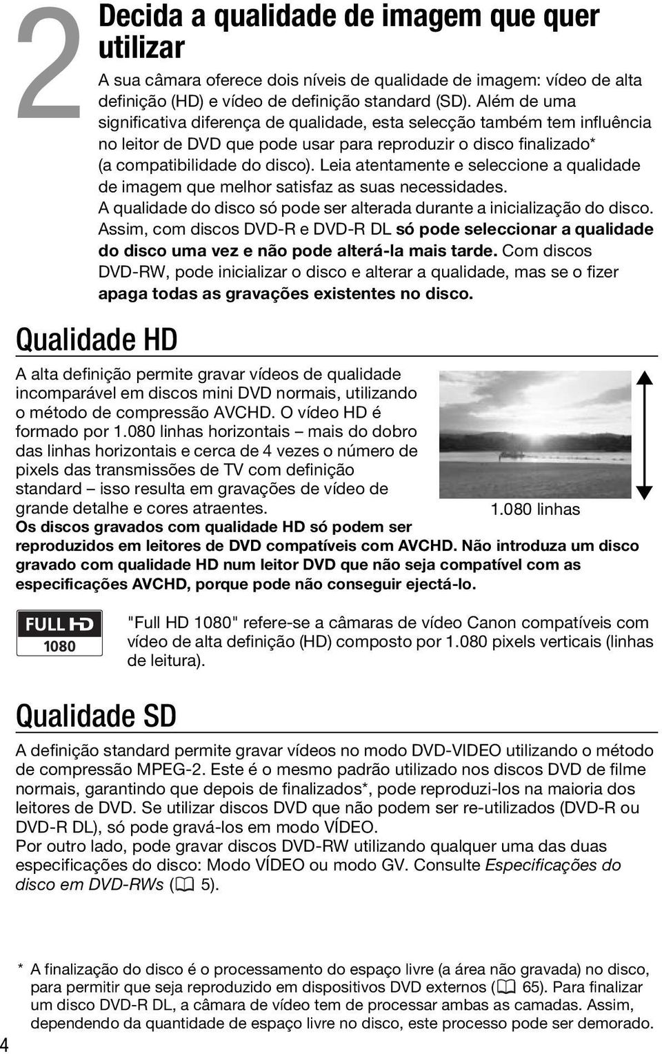 Leia atentamente e seleccione a qualidade de imagem que melhor satisfaz as suas necessidades. A qualidade do disco só pode ser alterada durante a inicialização do disco.