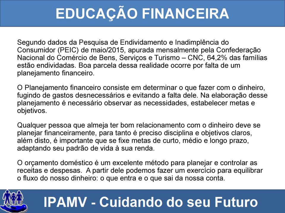 O Planejamento financeiro consiste em determinar o que fazer com o dinheiro, fugindo de gastos desnecessários e evitando a falta dele.