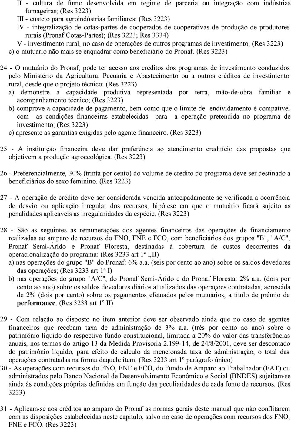 investimento; (Res 3223) c) o mutuário não mais se enquadrar como beneficiário do Pronaf.