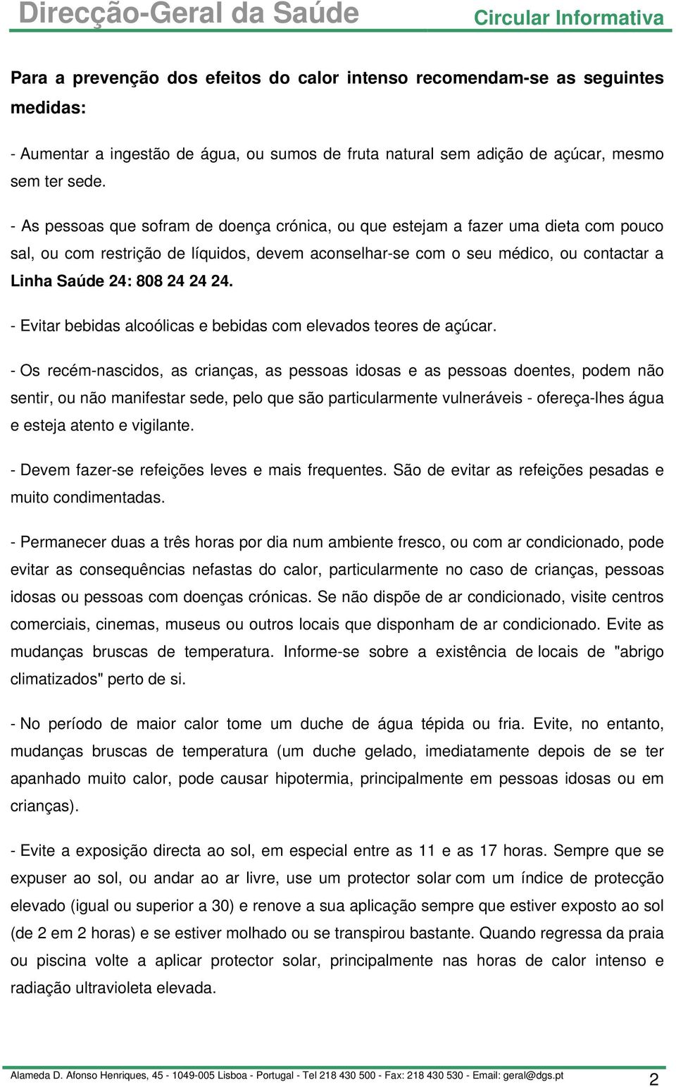 24. - Evitar bebidas alcoólicas e bebidas com elevados teores de açúcar.