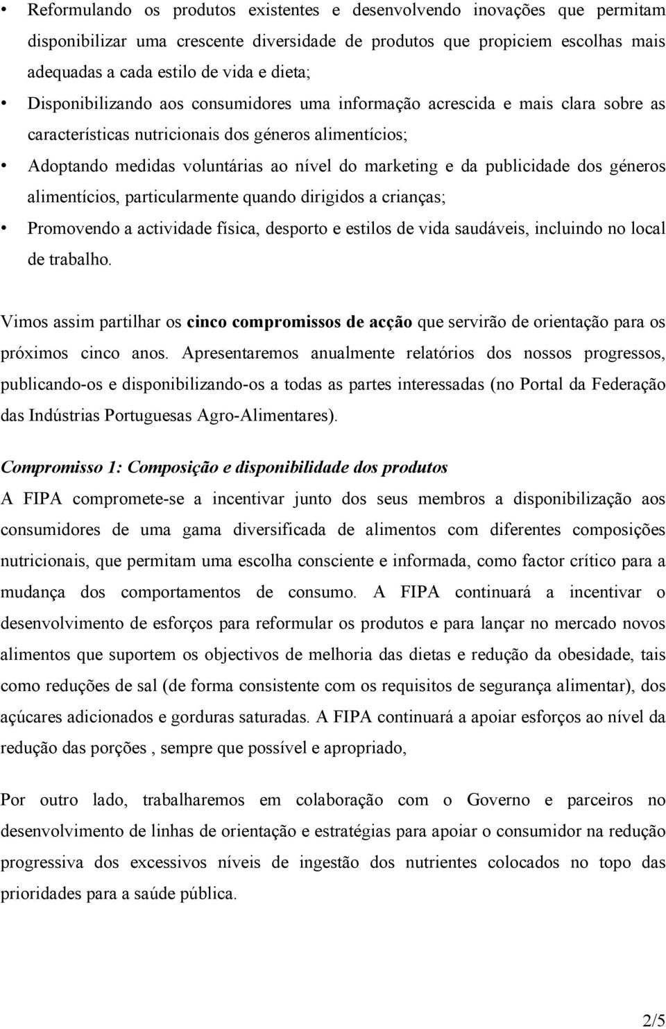 publicidade dos géneros alimentícios, particularmente quando dirigidos a crianças; Promovendo a actividade física, desporto e estilos de vida saudáveis, incluindo no local de trabalho.