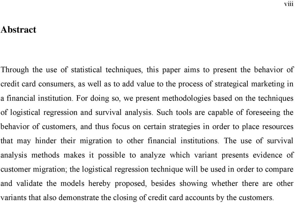 Such tools are capable of foreseeng the behavor of customers, and thus focus on certan strateges n order to place resources that ma hnder ther mgraton to other fnancal nsttutons.