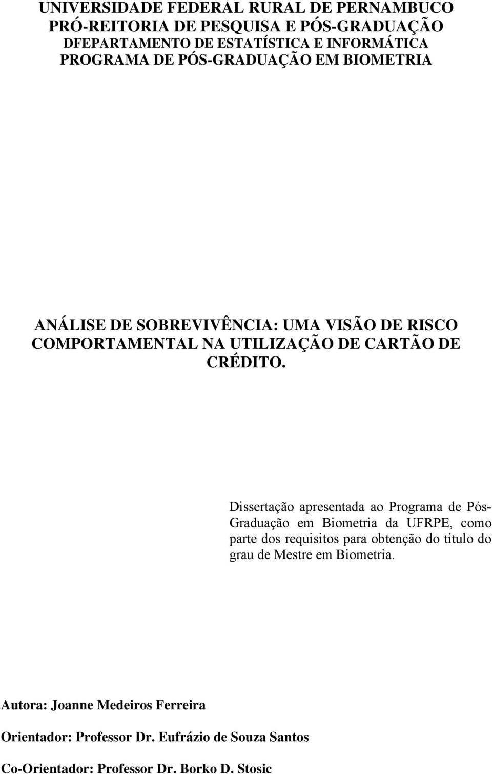 Dssertação apresentada ao Programa de Pós- Graduação em Bometra da UFRPE, como parte dos requstos para obtenção do título do grau de