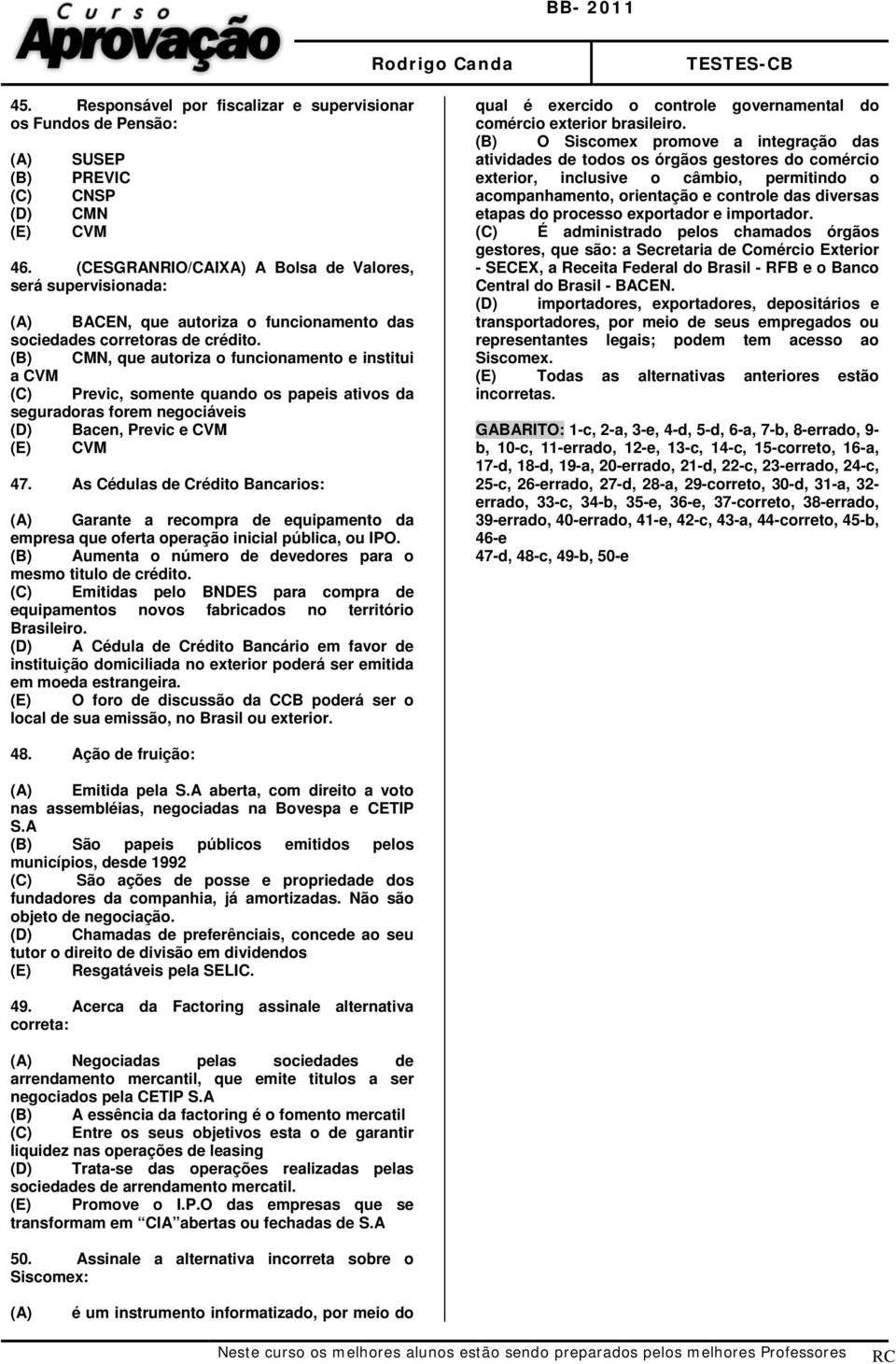 , que autoriza o funcionamento e institui a Previc, somente quando os papeis ativos da seguradoras forem negociáveis Bacen, Previc e 47.