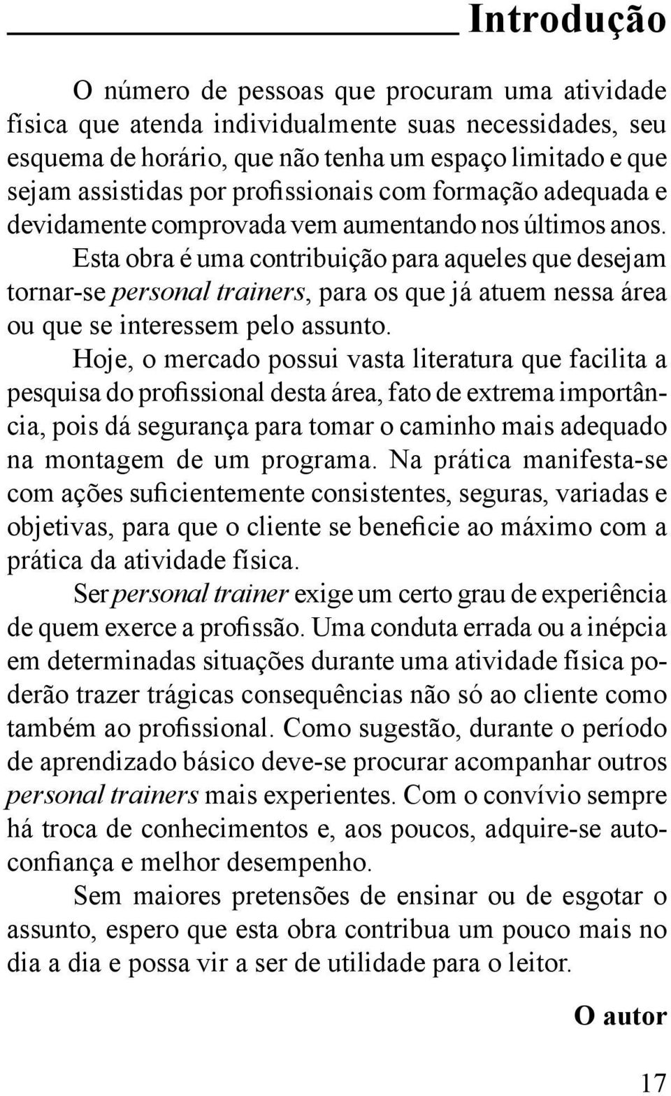 Esta obra é uma contribuição para aqueles que desejam tornar-se personal trainers, para os que já atuem nessa área ou que se interessem pelo assunto.