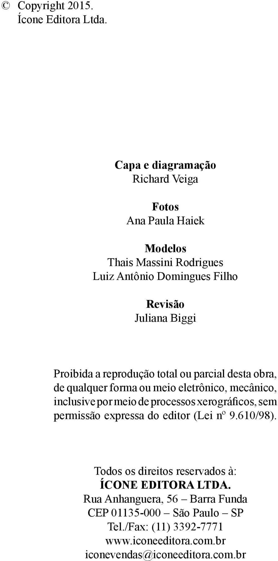 Proibida a reprodução total ou parcial desta obra, de qualquer forma ou meio eletrônico, mecânico, inclusive por meio de processos