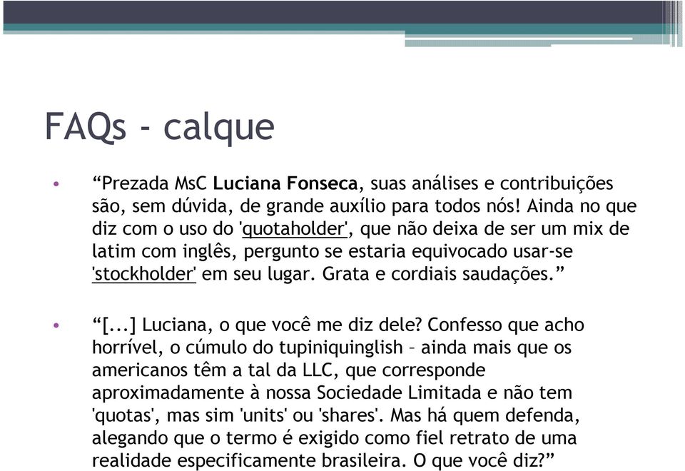 Grata e cordiais saudações. [...] Luciana, o que você me diz dele?