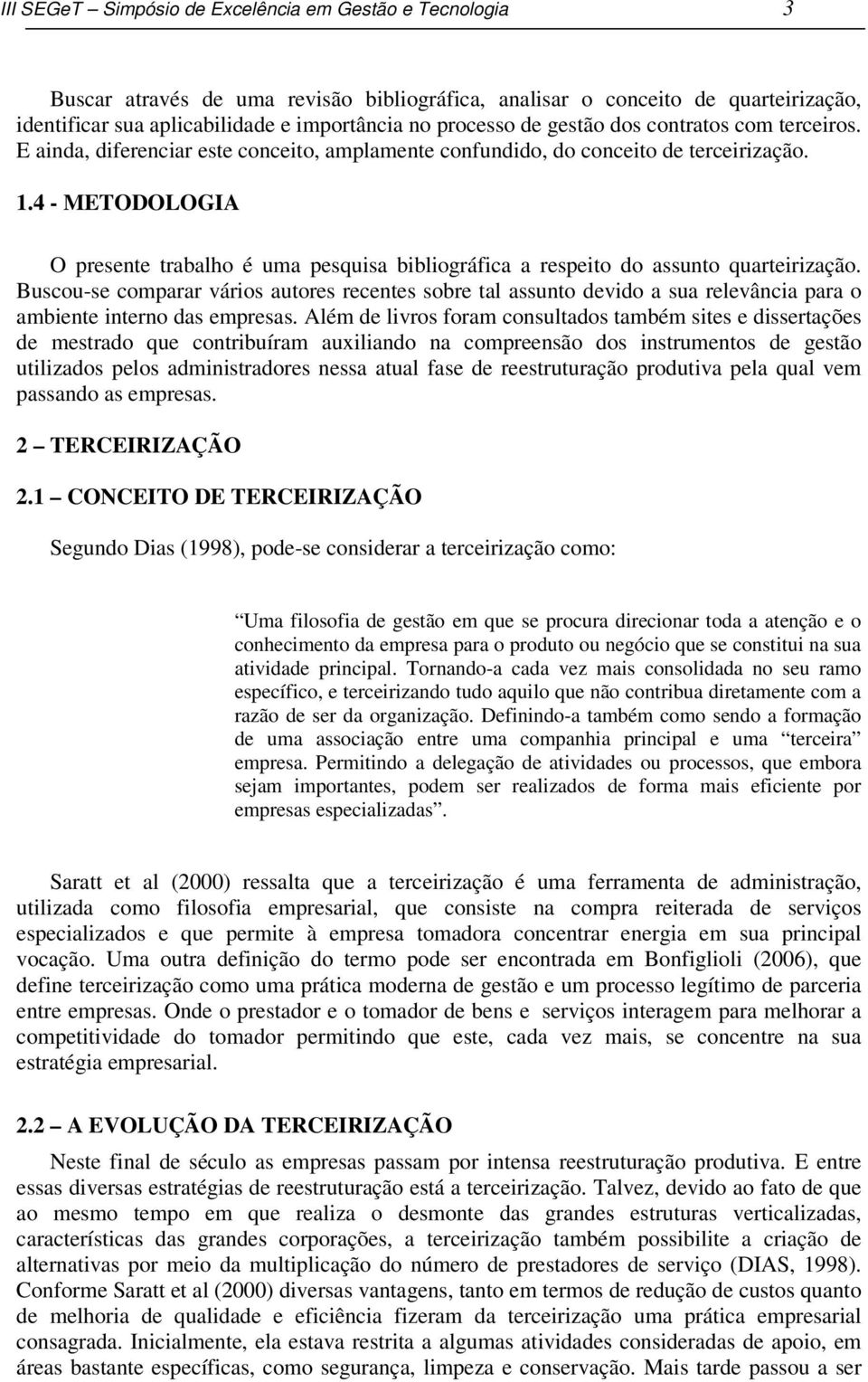 4 - METODOLOGIA O presente trabalho é uma pesquisa bibliográfica a respeito do assunto quarteirização.