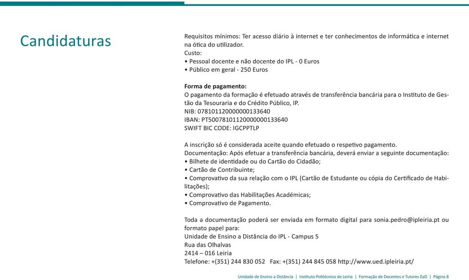 da Tesouraria e do Crédito Público, IP. NIB: 078101120000000133640 IBAN: PT50078101120000000133640 SWIFT BIC CODE: IGCPPTLP A inscrição só é considerada aceite quando efetuado o respetivo pagamento.