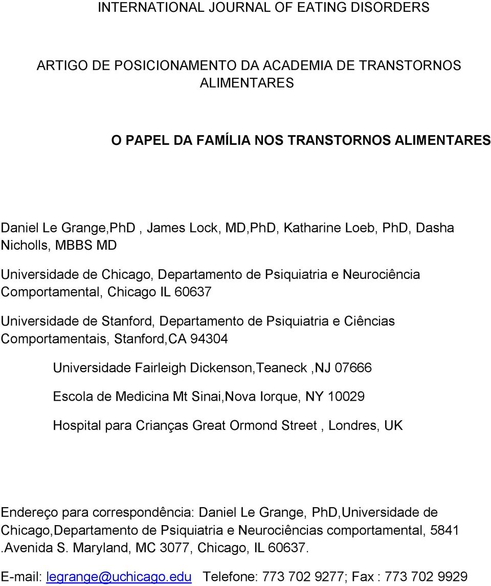 e Ciências Comportamentais, Stanford,CA 94304 Universidade Fairleigh Dickenson,Teaneck,NJ 07666 Escola de Medicina Mt Sinai,Nova Iorque, NY 10029 Hospital para Crianças Great Ormond Street, Londres,