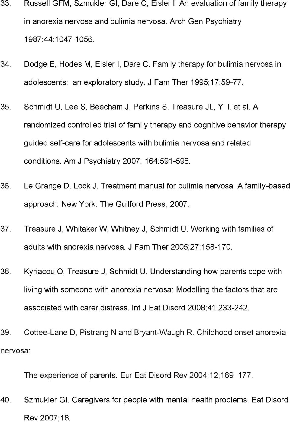 A randomized controlled trial of family therapy and cognitive behavior therapy guided self-care for adolescents with bulimia nervosa and related conditions. Am J Psychiatry 2007; 164:591-598. 36.