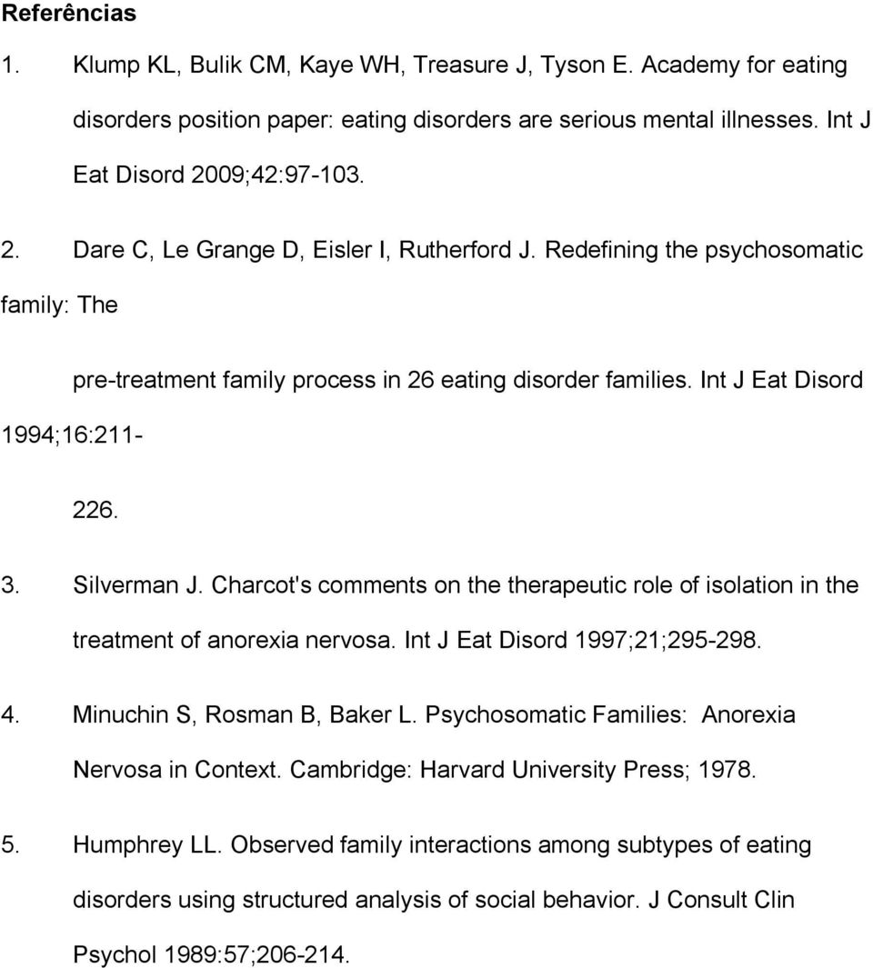 3. Silverman J. Charcot's comments on the therapeutic role of isolation in the treatment of anorexia nervosa. Int J Eat Disord 1997;21;295-298. 4. Minuchin S, Rosman B, Baker L.