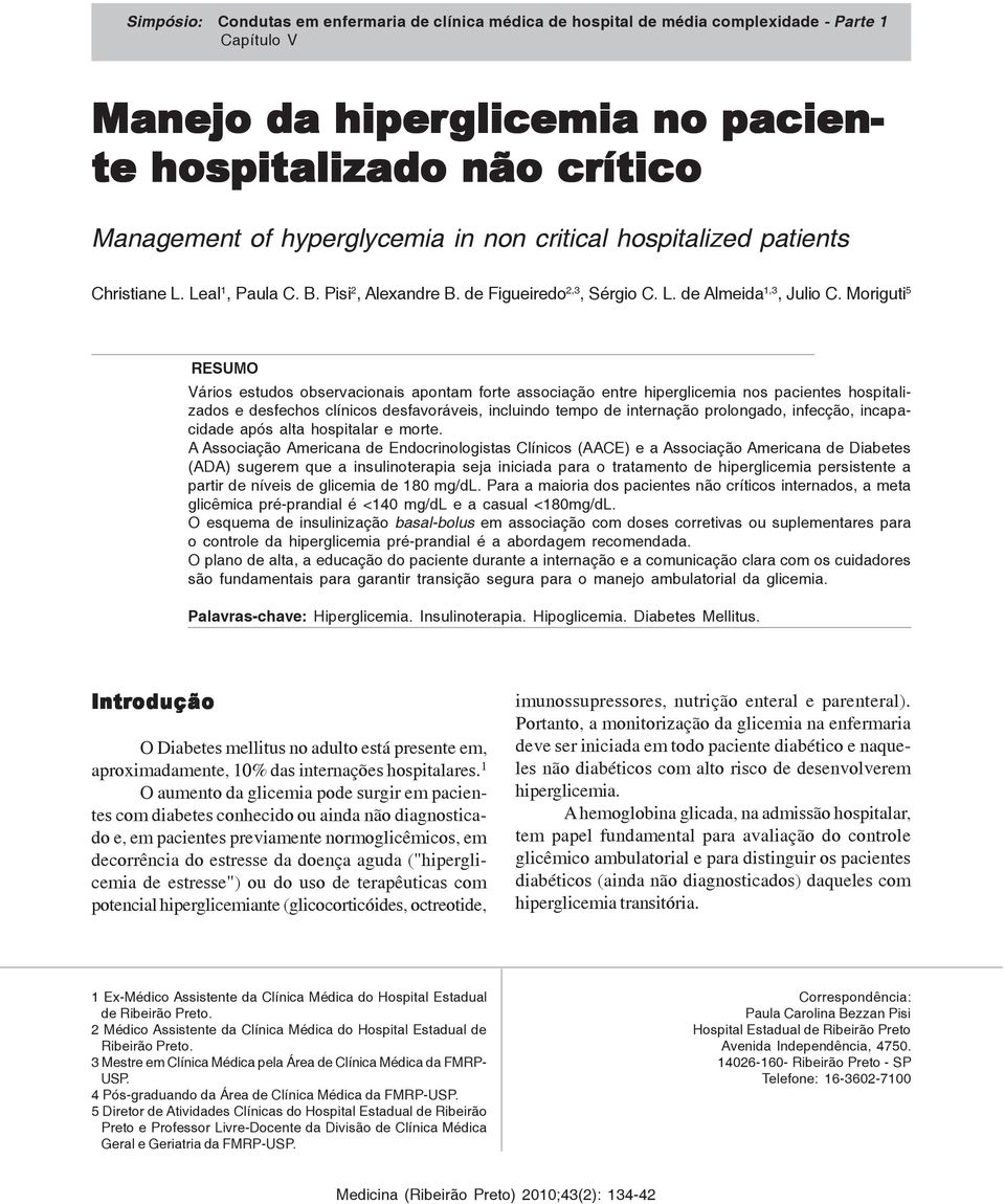 Moriguti 5 RESUMO Vários estudos observacionais apontam forte associação entre hiperglicemia nos pacientes hospitalizados e desfechos clínicos desfavoráveis, incluindo tempo de internação prolongado,
