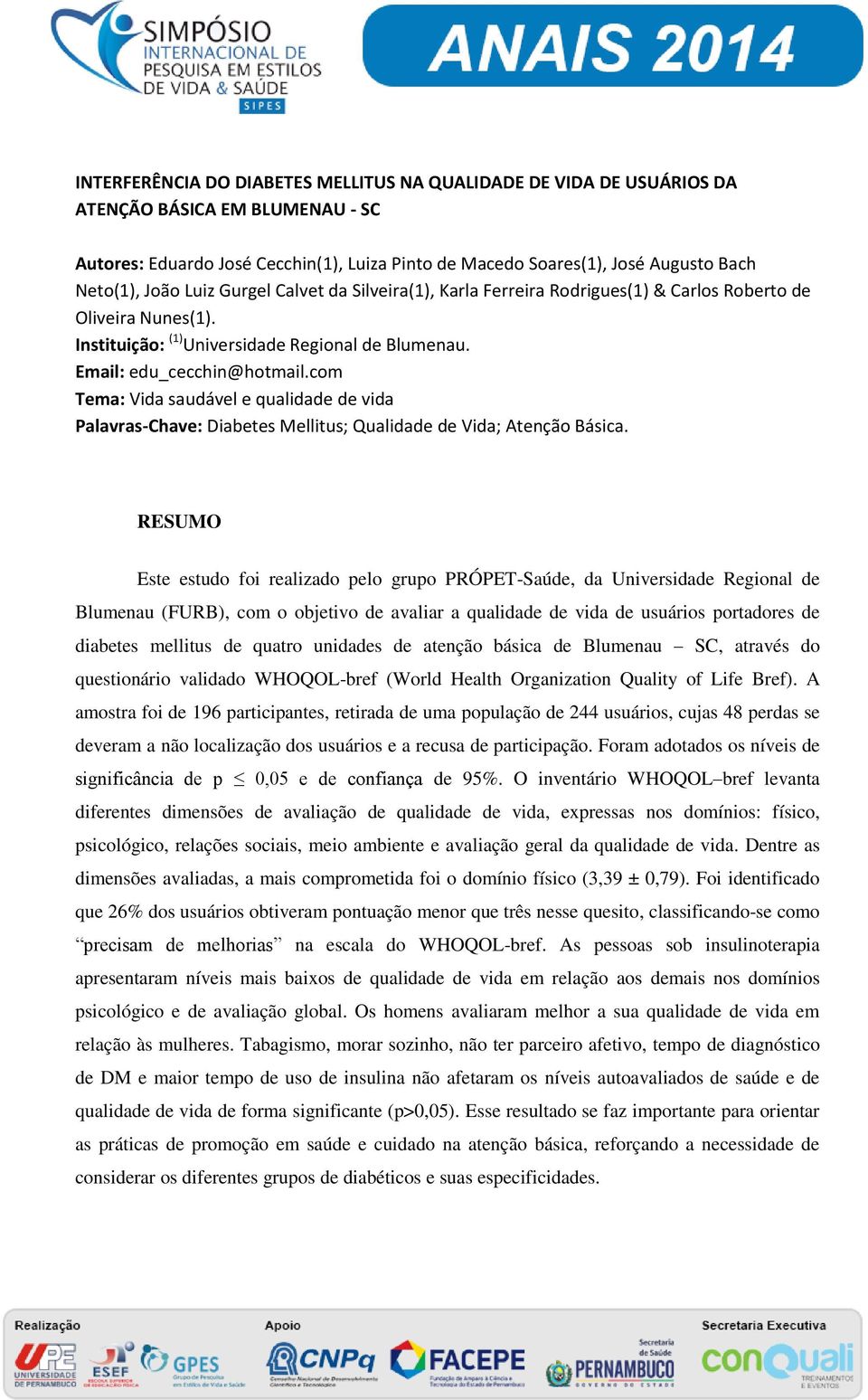 com Tema: Vida saudável e qualidade de vida Palavras-Chave: Diabetes Mellitus; Qualidade de Vida; Atenção Básica.