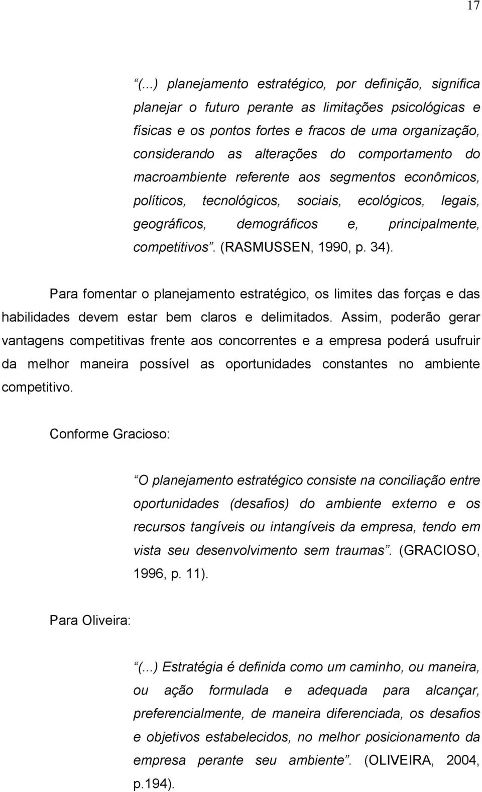 (RASMUSSEN, 1990, p. 34). Para fomentar o planejamento estratégico, os limites das forças e das habilidades devem estar bem claros e delimitados.