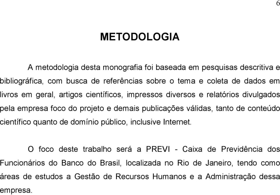 válidas, tanto de conteúdo científico quanto de domínio público, inclusive Internet.