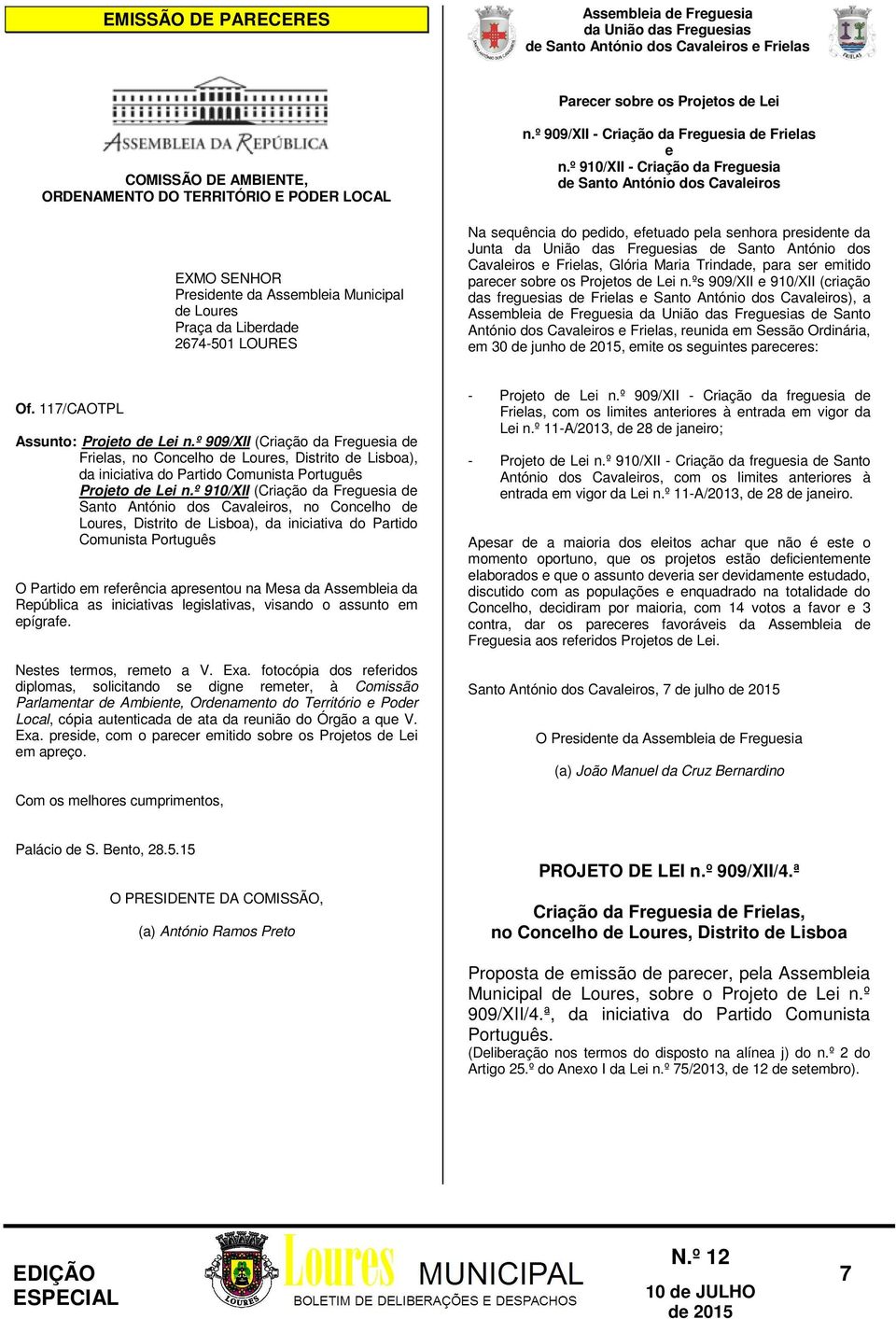 º 910/XII - Criação da Freguesia de Santo António dos Cavaleiros Na sequência do pedido, efetuado pela senhora presidente da Junta da União das Freguesias de Santo António dos Cavaleiros e Frielas,