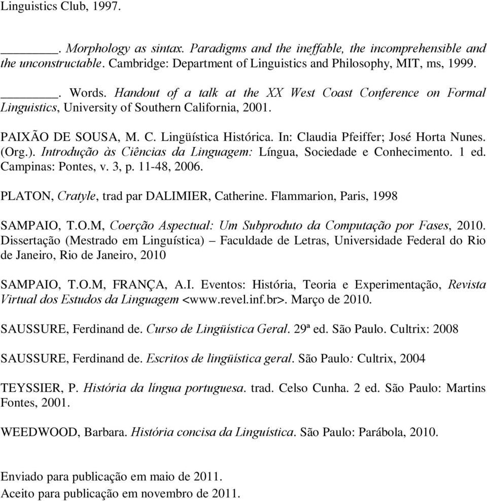 (Org.). Introdução às Ciências da Linguagem: Língua, Sociedade e Conhecimento. 1 ed. Campinas: Pontes, v. 3, p. 11-48, 2006. PLATON, Cratyle, trad par DALIMIER, Catherine.