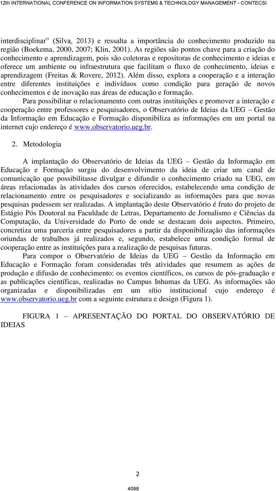 conhecimento, ideias e aprendizagem (Freitas & Rovere, 2012).