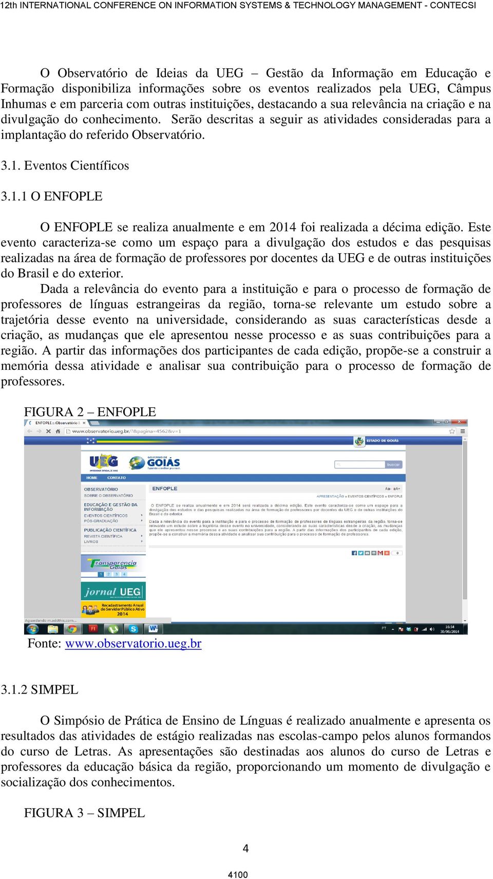 Eventos Científicos 3.1.1 O ENFOPLE O ENFOPLE se realiza anualmente e em 2014 foi realizada a décima edição.