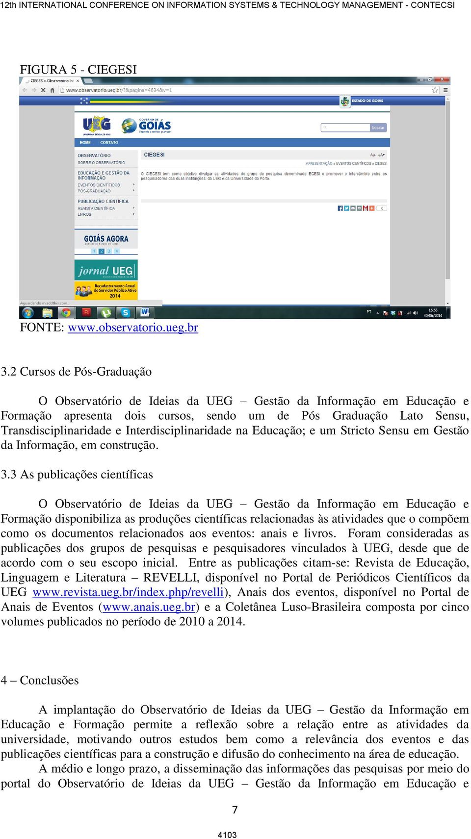 Interdisciplinaridade na Educação; e um Stricto Sensu em Gestão da Informação, em construção. 3.