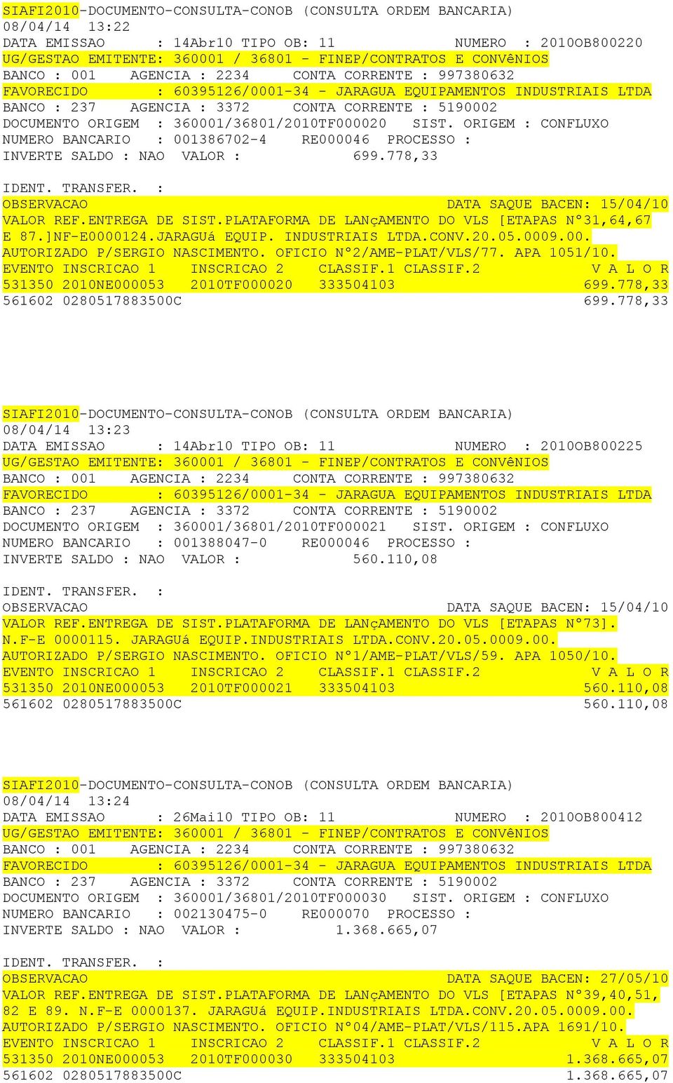 PLATAFORMA DE LANçAMENTO DO VLS [ETAPAS Nº31,64,67 E 87.]NF-E0000124.JARAGUá EQUIP. INDUSTRIAIS LTDA.CONV.20.05.0009.00. AUTORIZADO P/SERGIO NASCIMENTO. OFICIO Nº2/AME-PLAT/VLS/77. APA 1051/10.